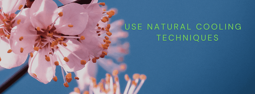 Use Natural Cooling Techniques