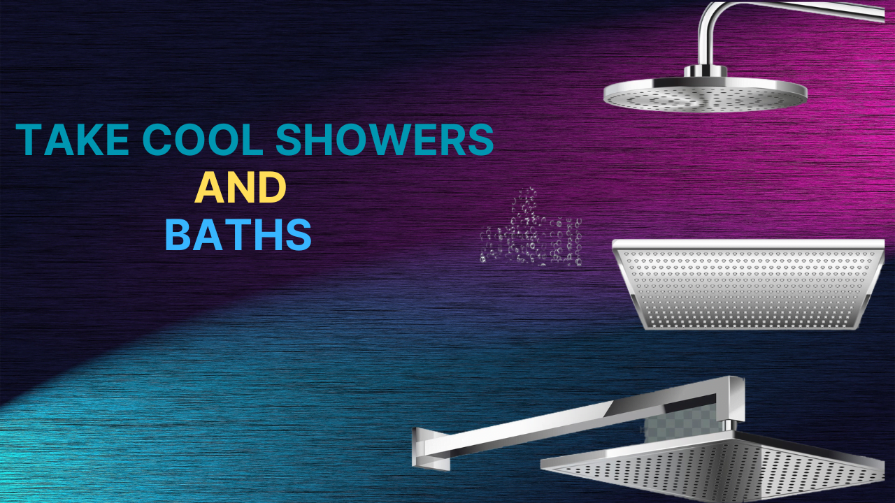 Take Cool Showers and Baths